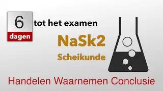 6 dagen tot het examen NaSk2. Handelen Waarnemen Conclusie