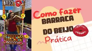 COMO FAZER BARRACA DO BEIJO, RÁPIDA E PRÁTICA