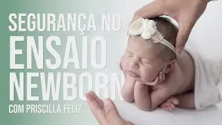 Segurança no Ensaio Newborn com Priscilla Felix