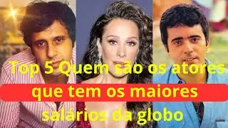 os cinco atores mais bem pagos das novelas da globo