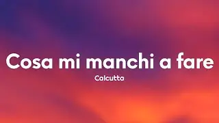 Calcutta - Cosa mi manchi a fare (Testo/Lyrics)