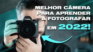 QUAL A MELHOR CÂMERA PARA APRENDER FOTOGRAFIA EM 2022?