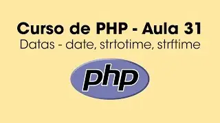 Datas em PHP (date, strtotime, strftime) - Aula 31