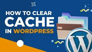How to Clear Your WordPress Cache For A Better Website Experience