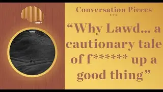 Conversation Pieces - Why Lawd... a cautionary tale of f****** up a good thing