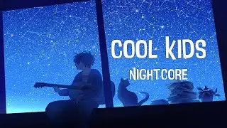 Nightcore - Cool Kids (Lyrics)