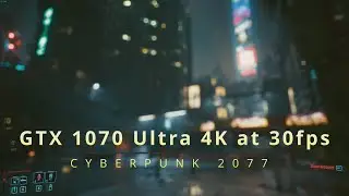 CyberPunk 2077 Optimal Settings for GTX 1070. 4k Ultra at 30fps!