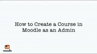How to create a Course in Moodle as an Admin Tutorial 8
