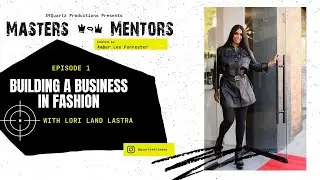 Masters & Mentors: Building a Business in Fashion with Lori Land Lastra