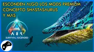 ARK SURVIVAL ASCENDED | CONCEPTO SHASTASAURUS, ESCONDEN ALGO LOS MODS PREMIUM Y MAS