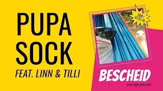 Pupa Sock – Bescheid (feat. Linn & Tilli, prod. High Smile Hifi)
