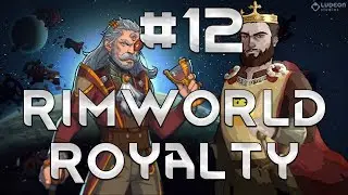 Thet Plays Rimworld Royalty Part 12: Slightly Impressive