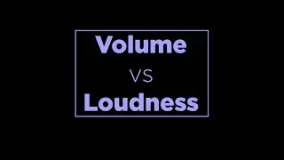 Volume vs Loudness.  What's the Difference?
