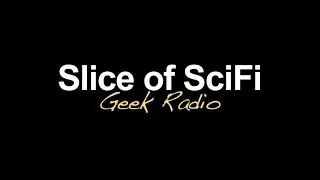 Slice of SciFi: Geek Radio