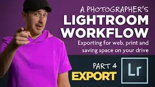 Lightroom Workflow Part 4: Exporting