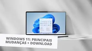 WINDOWS 11 VAZADO: QUAIS FORAM AS PRINCIPAIS MUDANÇAS E SAIBA COMO BAIXAR