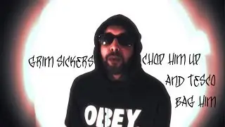 Grim Sickers - Chop Him Up & Tesco Bag Him (AK Reply)