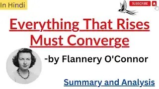 Everything That Rises Must Converge by Flannery O'Connor| Summary and Analysis in Hindi