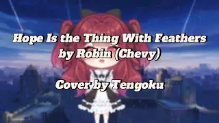 Hope Is the Thing With Feathers by Robin, Chevy (Cover by Tengoku)