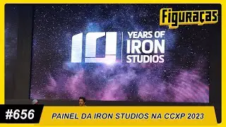 FIGURAÇAS #656: PAINEL DA IRON STUDIOS NA CCXP 2023
