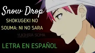 【Lyrics】 Shokugeki no Souma: Ni no Sara ending  Snow Drop full Letra en español