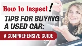 How to Inspect a Used Car - ( 7 Key Steps )