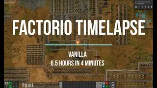 Factorio Timelapse - Vanilla [6.5 hours in 4 minutes]