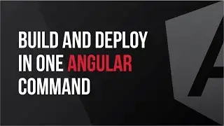 Build and Deploy in One Angular Command - What's New In Angular Version 8