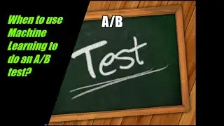 When to use Machine Learning to do an AB test