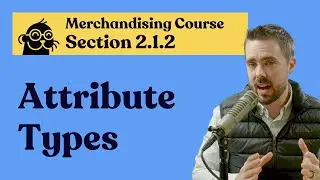 2.1.2: Attribute Type Recommendations for Merchandising on Adobe Commerce Course