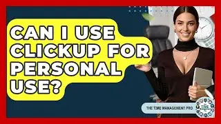 Can I Use ClickUp For Personal Use? - The Time Management Pro