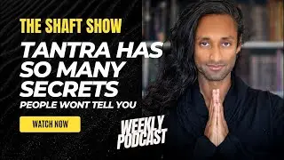 THE SHAFT SHOW EP3: SECRETS OF TANTRA (Nobody is talking about)