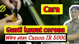 #fotocopy,#CanonIR5000,#kawatcorona  Cara mengganti kawat corona pada wire atas mesin Canon IR 5000