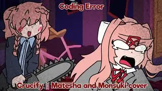 Coding Error || Crucify but Matesha and Monsuki sing it! ||800 SUBSCRIBER SPECIAL!