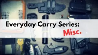 Everyday Carry Series: Miscellaneous