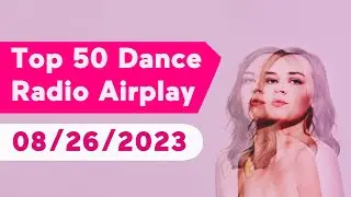 🇺🇸 TOP 50 DANCE RADIO AIRPLAY CHART (AUGUST 26, 2023) | MEDIABASE