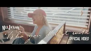 Who You Did It With - Max Jackson (Official Music Video)