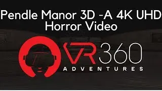 Pendle Manor 3D - A 4K UHD Horror Video in 360