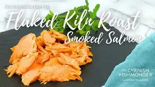 An introduction to Flaked Kiln Roast Smoked Salmon