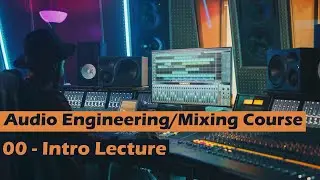 [FREE] Audio Engineering Mixing and Mastering Course | 00 - Introduction