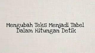 Cara Mengubah Teks Menjadi Tabel Dalam Hitungan Detik @simpelbaen