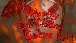 The Philosophy of Evil Children in Cinema (Part 1)