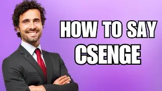 How To Pronounce Csenge (Correctly)