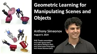 PhD Thesis Defense - Anthony Simeonov - Geometric Learning for Manipulating Scenes and Objects