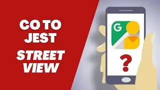 Jak włączyć Street View Google Maps na telefonie?