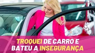 Troquei de carro e bateu a insegurança