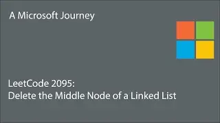 LeetCode 2095 - Delete the Middle Node of a Linked List: A Microsoft Journey
