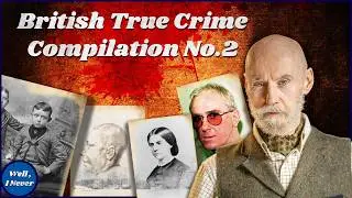 MORE British True Crime! Over 2 Hours of Cases | Well, I Never Compilation
