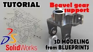 3D MODELING FROM BLUEPRINTS Solidworks Tutorials Advanced Techniques - Beavel Gear Support
