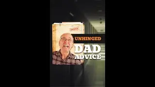 The Most Unhinged Dad Advice